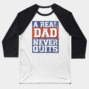 A Real Dad Never Quits For Patriotic Fathers Baseball T-Shirt